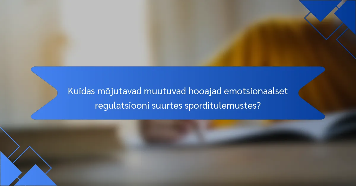 Kuidas mõjutavad muutuvad hooajad emotsionaalset regulatsiooni suurtes sporditulemustes?