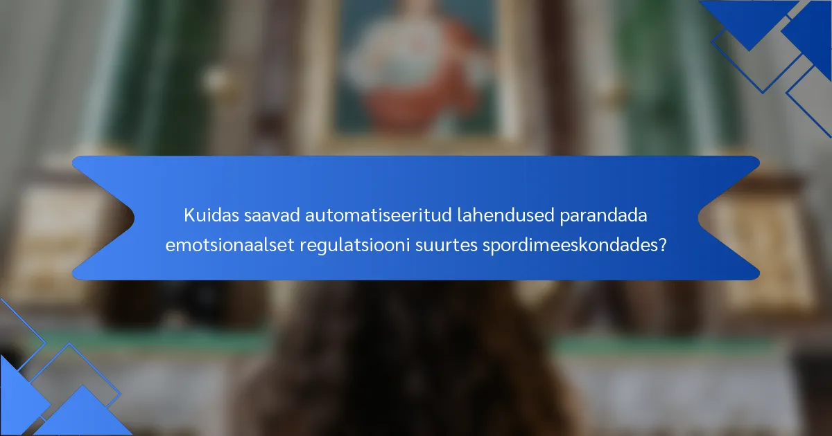 Kuidas saavad automatiseeritud lahendused parandada emotsionaalset regulatsiooni suurtes spordimeeskondades?