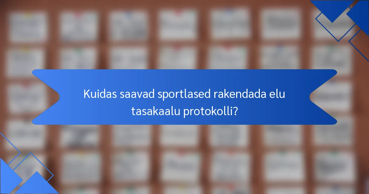 Kuidas saavad sportlased rakendada elu tasakaalu protokolli?