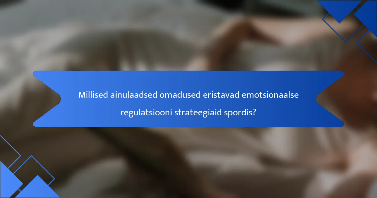Millised ainulaadsed omadused eristavad emotsionaalse regulatsiooni strateegiaid spordis?