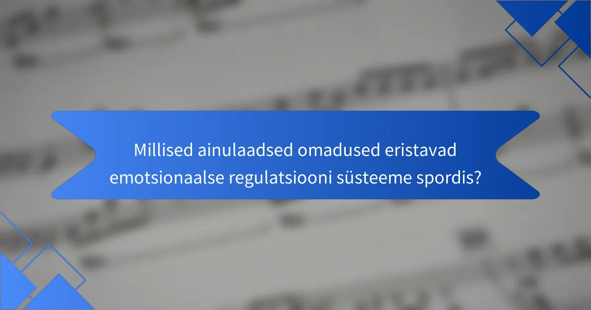 Millised ainulaadsed omadused eristavad emotsionaalse regulatsiooni süsteeme spordis?