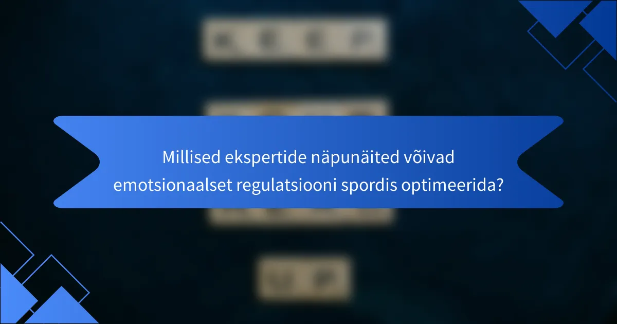 Millised ekspertide näpunäited võivad emotsionaalset regulatsiooni spordis optimeerida?