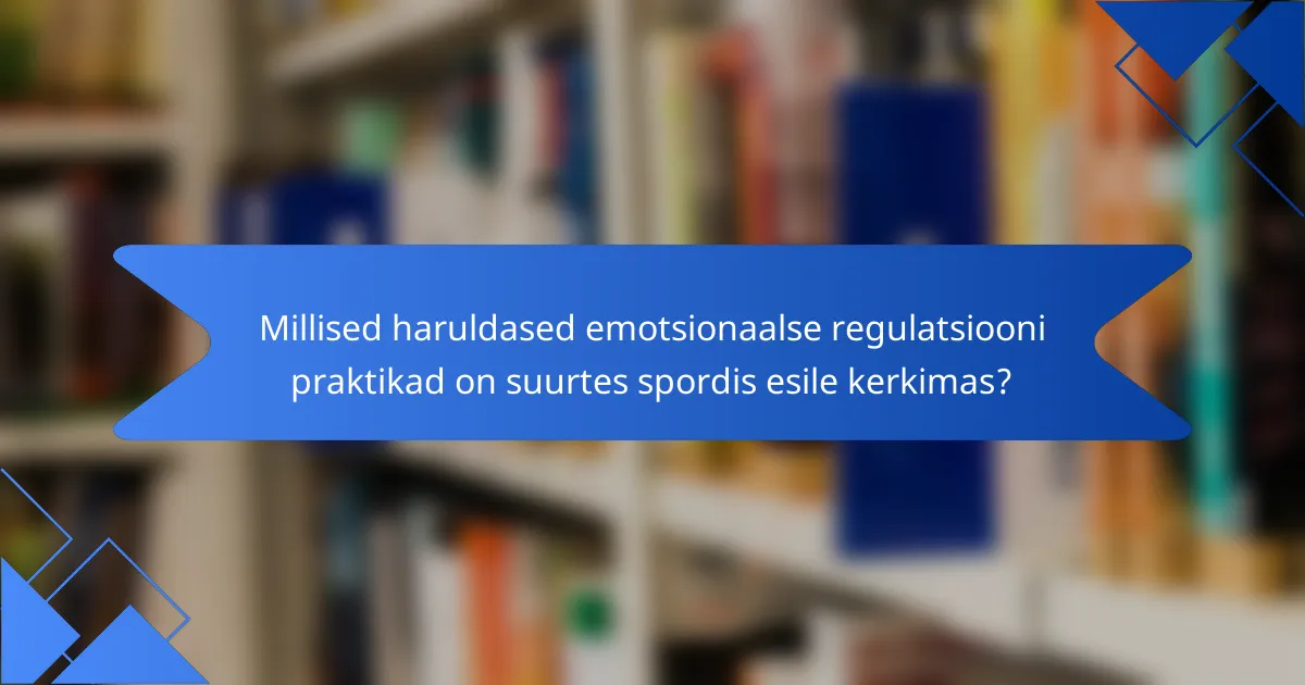 Millised haruldased emotsionaalse regulatsiooni praktikad on suurtes spordis esile kerkimas?