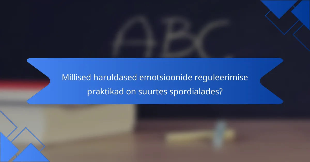 Millised haruldased emotsioonide reguleerimise praktikad on suurtes spordialades?