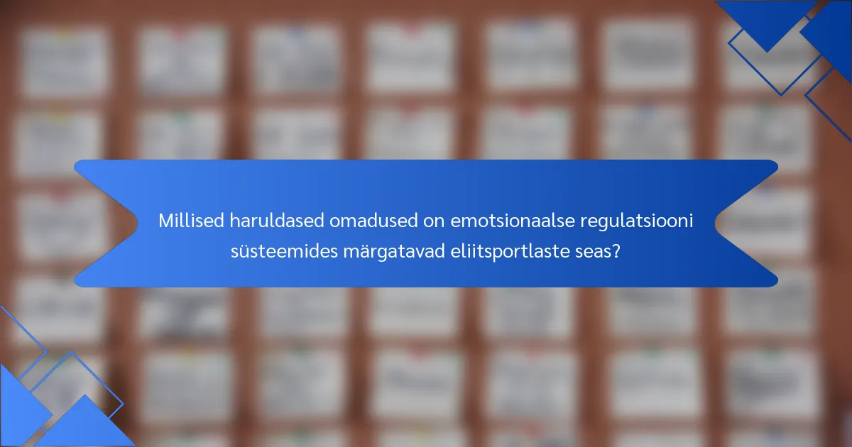 Millised haruldased omadused on emotsionaalse regulatsiooni süsteemides märgatavad eliitsportlaste seas?
