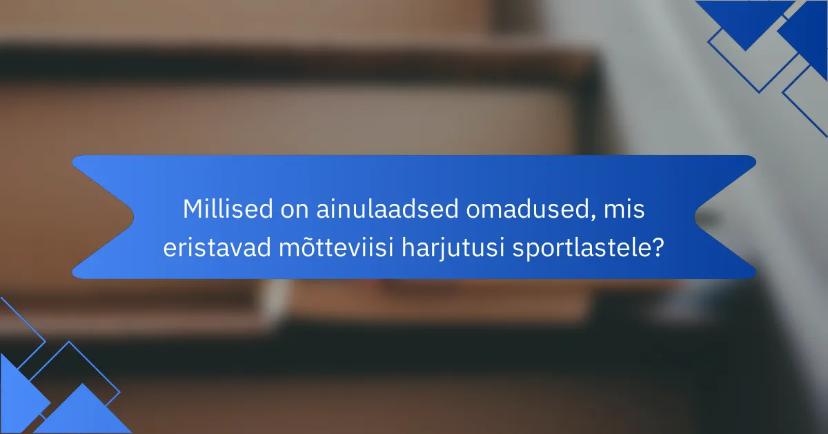 Millised on ainulaadsed omadused, mis eristavad mõtteviisi harjutusi sportlastele?