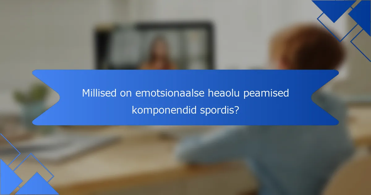 Millised on emotsionaalse heaolu peamised komponendid spordis?