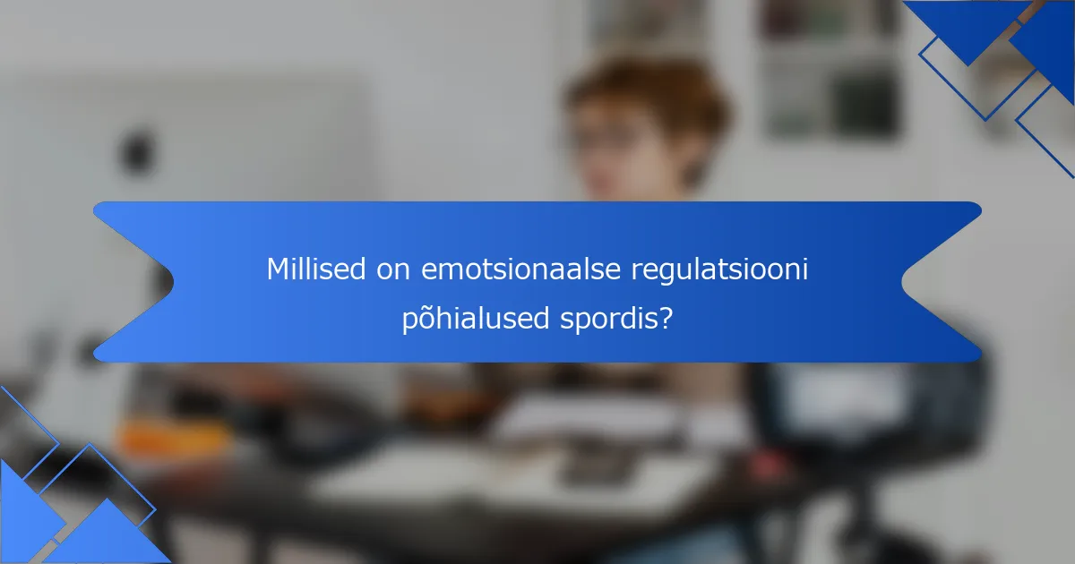 Millised on emotsionaalse regulatsiooni põhialused spordis?