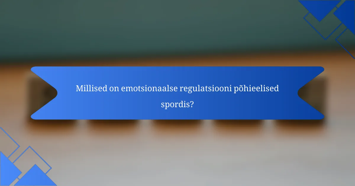 Millised on emotsionaalse regulatsiooni põhieelised spordis?