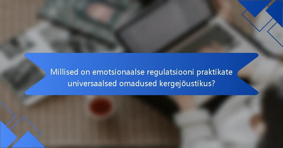 Millised on emotsionaalse regulatsiooni praktikate universaalsed omadused kergejõustikus?