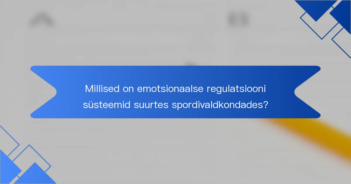 Millised on emotsionaalse regulatsiooni süsteemid suurtes spordivaldkondades?