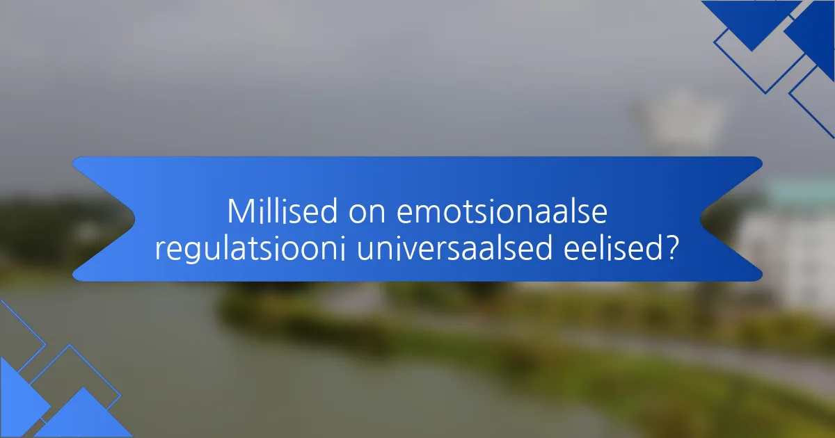Millised on emotsionaalse regulatsiooni universaalsed eelised?