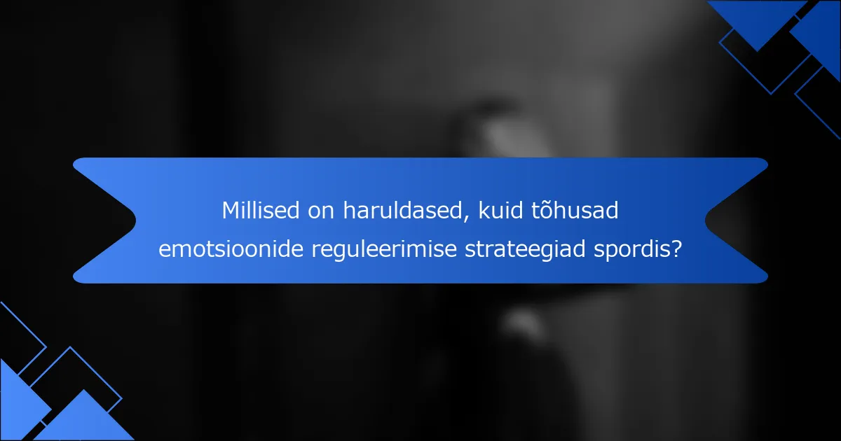 Millised on haruldased, kuid tõhusad emotsioonide reguleerimise strateegiad spordis?