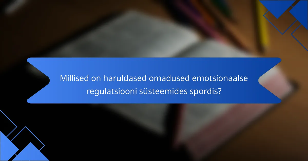 Millised on haruldased omadused emotsionaalse regulatsiooni süsteemides spordis?