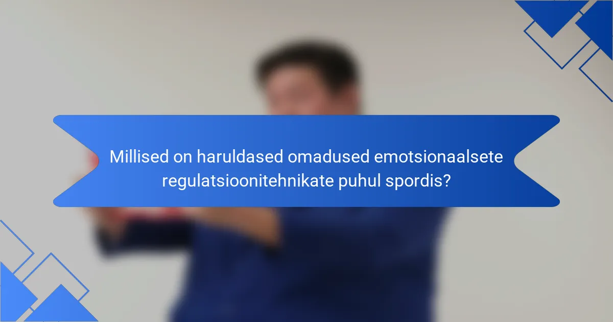 Millised on haruldased omadused emotsionaalsete regulatsioonitehnikate puhul spordis?
