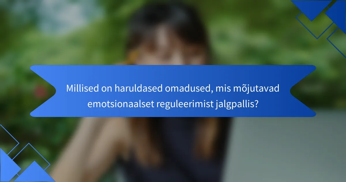 Millised on haruldased omadused, mis mõjutavad emotsionaalset reguleerimist jalgpallis?