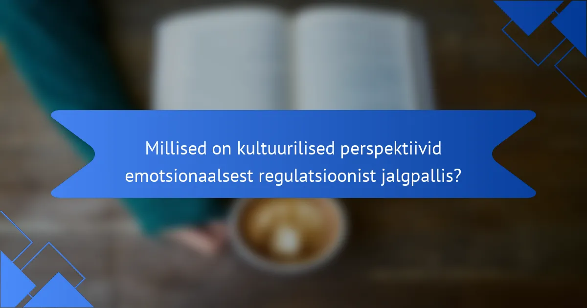 Millised on kultuurilised perspektiivid emotsionaalsest regulatsioonist jalgpallis?