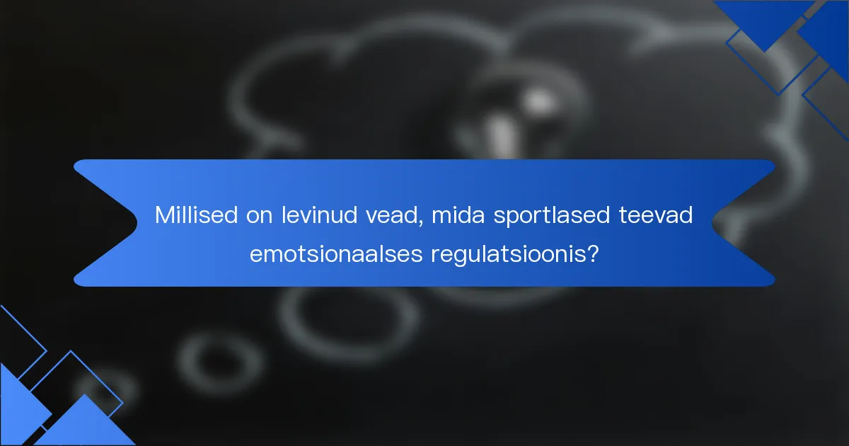 Millised on levinud vead, mida sportlased teevad emotsionaalses regulatsioonis?