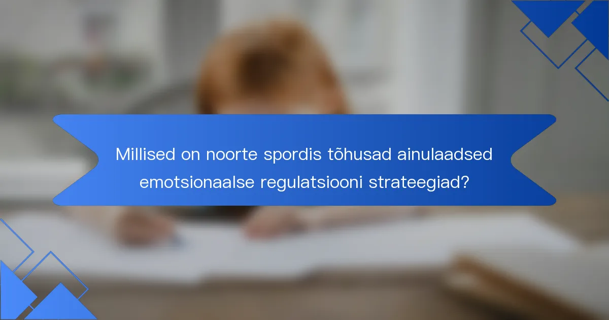 Millised on noorte spordis tõhusad ainulaadsed emotsionaalse regulatsiooni strateegiad?
