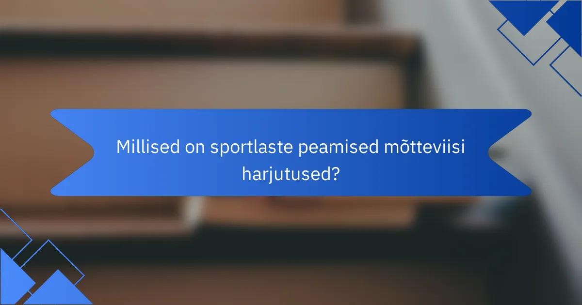 Millised on sportlaste peamised mõtteviisi harjutused?