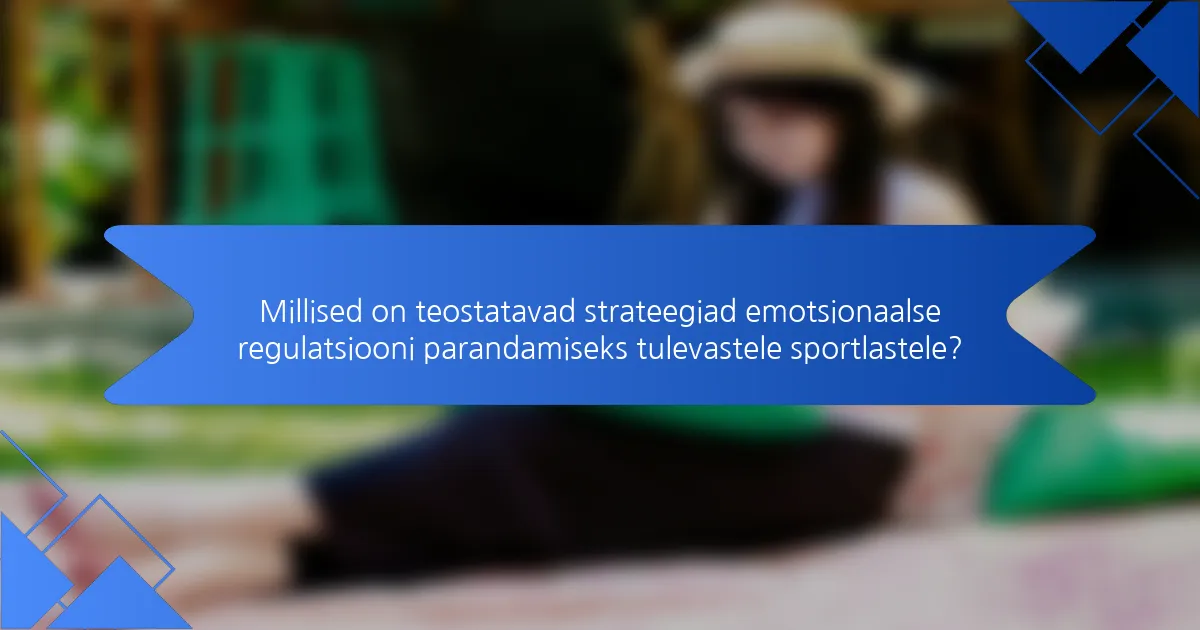 Millised on teostatavad strateegiad emotsionaalse regulatsiooni parandamiseks tulevastele sportlastele?
