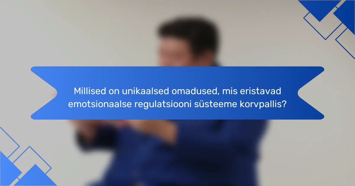 Millised on unikaalsed omadused, mis eristavad emotsionaalse regulatsiooni süsteeme korvpallis?