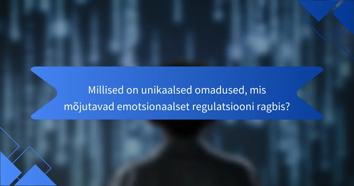 Millised on unikaalsed omadused, mis mõjutavad emotsionaalset regulatsiooni ragbis?
