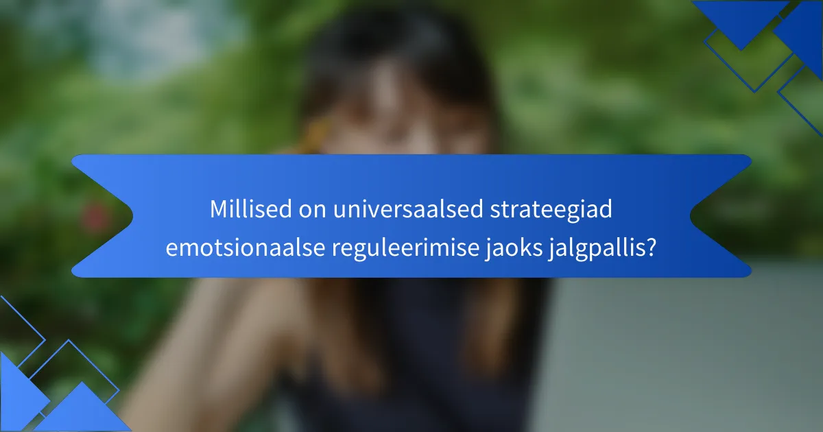 Millised on universaalsed strateegiad emotsionaalse reguleerimise jaoks jalgpallis?