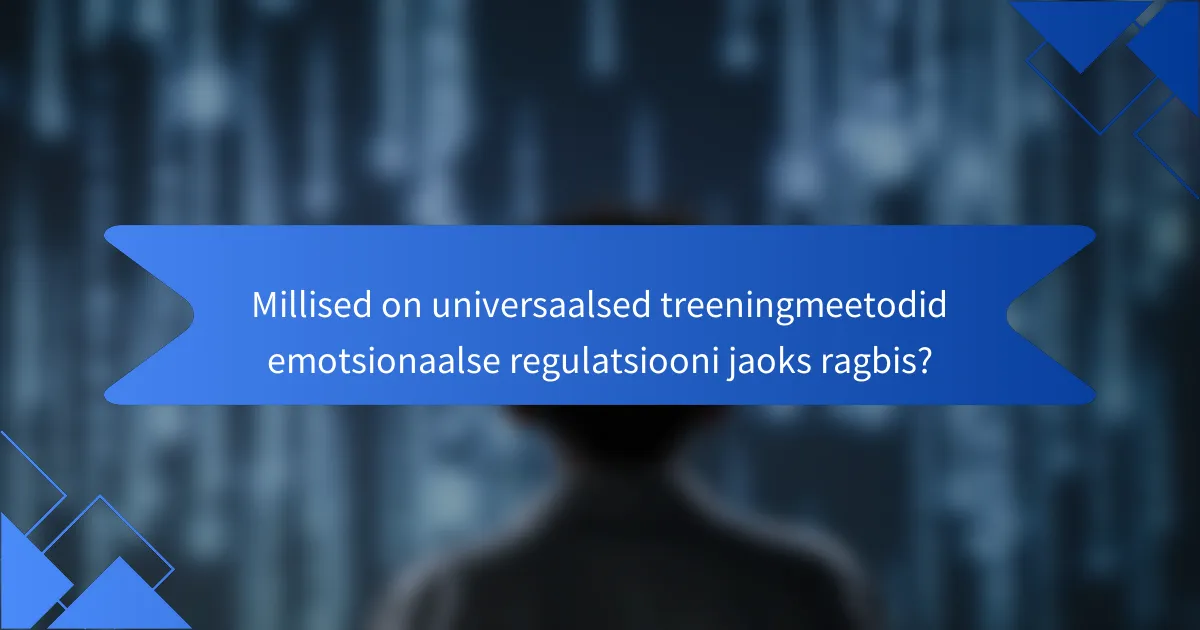 Millised on universaalsed treeningmeetodid emotsionaalse regulatsiooni jaoks ragbis?