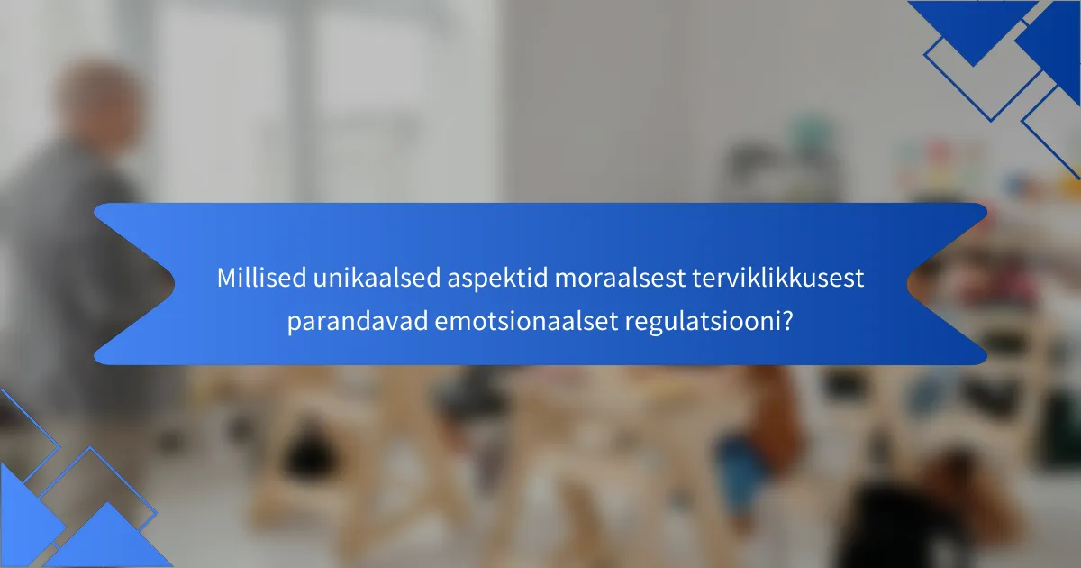 Millised unikaalsed aspektid moraalsest terviklikkusest parandavad emotsionaalset regulatsiooni?