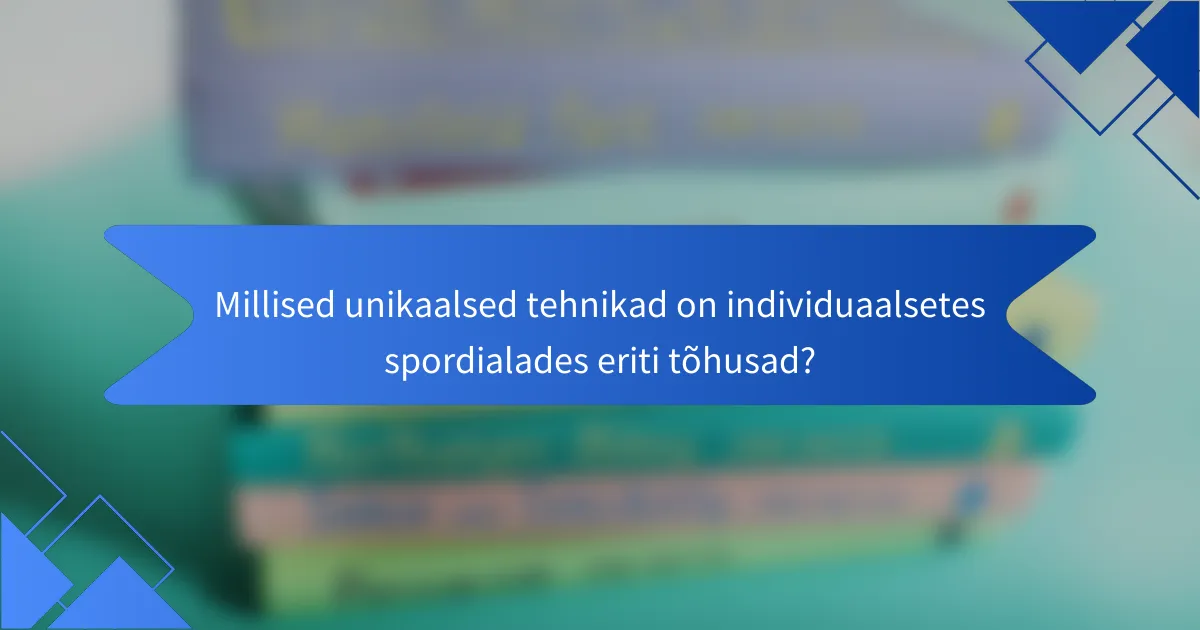 Millised unikaalsed tehnikad on individuaalsetes spordialades eriti tõhusad?