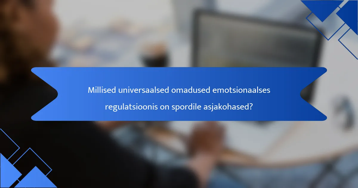 Millised universaalsed omadused emotsionaalses regulatsioonis on spordile asjakohased?
