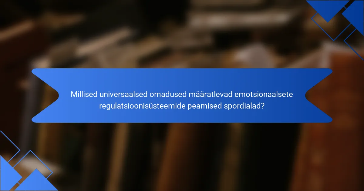 Millised universaalsed omadused määratlevad emotsionaalsete regulatsioonisüsteemide peamised spordialad?