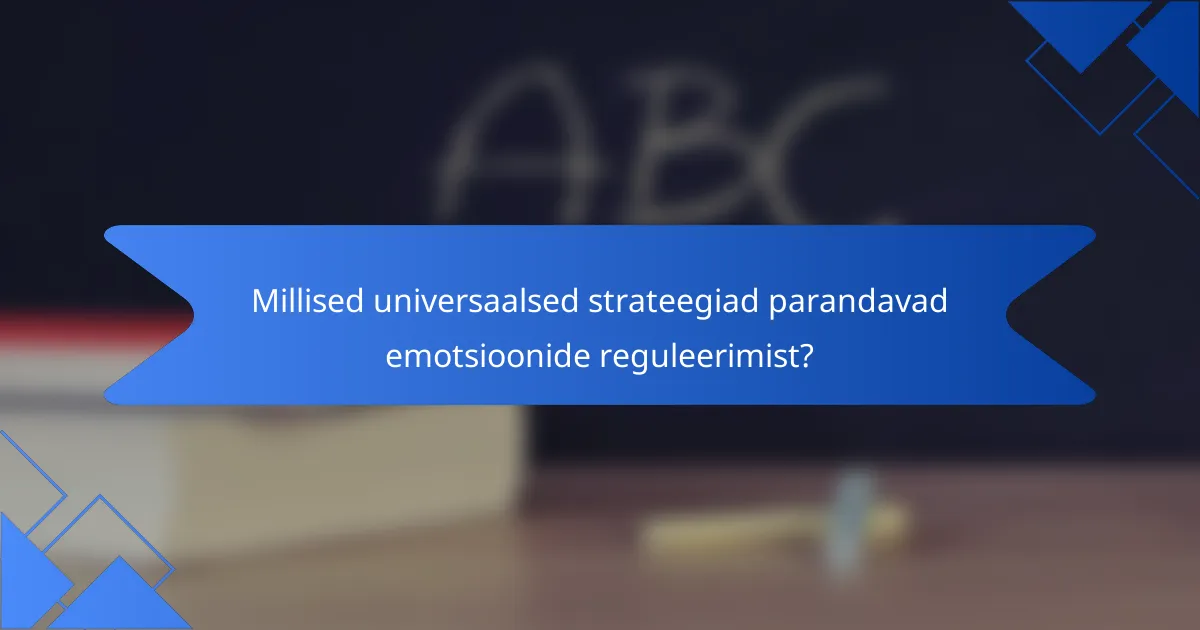 Millised universaalsed strateegiad parandavad emotsioonide reguleerimist?