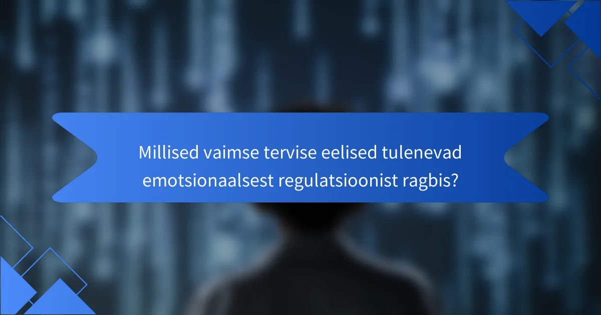 Millised vaimse tervise eelised tulenevad emotsionaalsest regulatsioonist ragbis?