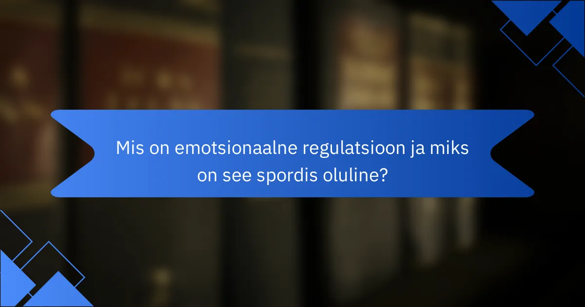 Mis on emotsionaalne regulatsioon ja miks on see spordis oluline?