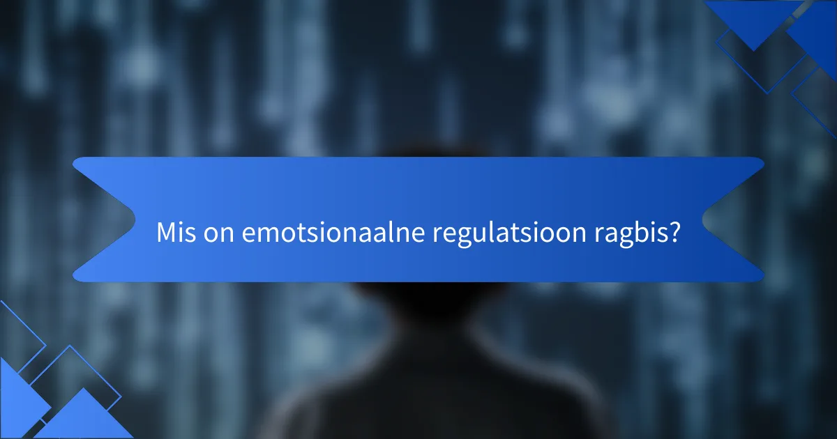 Mis on emotsionaalne regulatsioon ragbis?