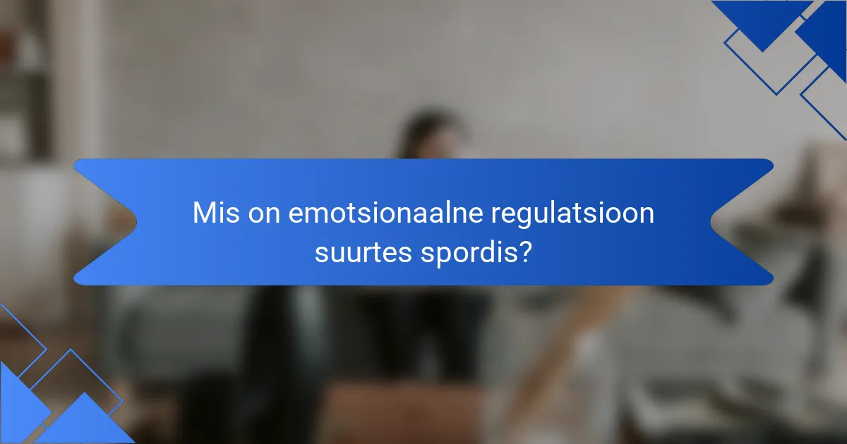 Mis on emotsionaalne regulatsioon suurtes spordis?