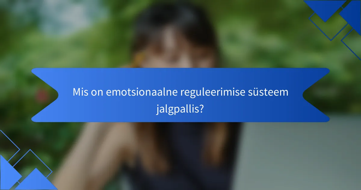Mis on emotsionaalne reguleerimise süsteem jalgpallis?