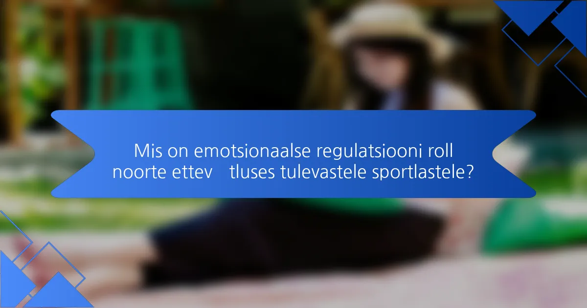 Mis on emotsionaalse regulatsiooni roll noorte ettevõtluses tulevastele sportlastele?
