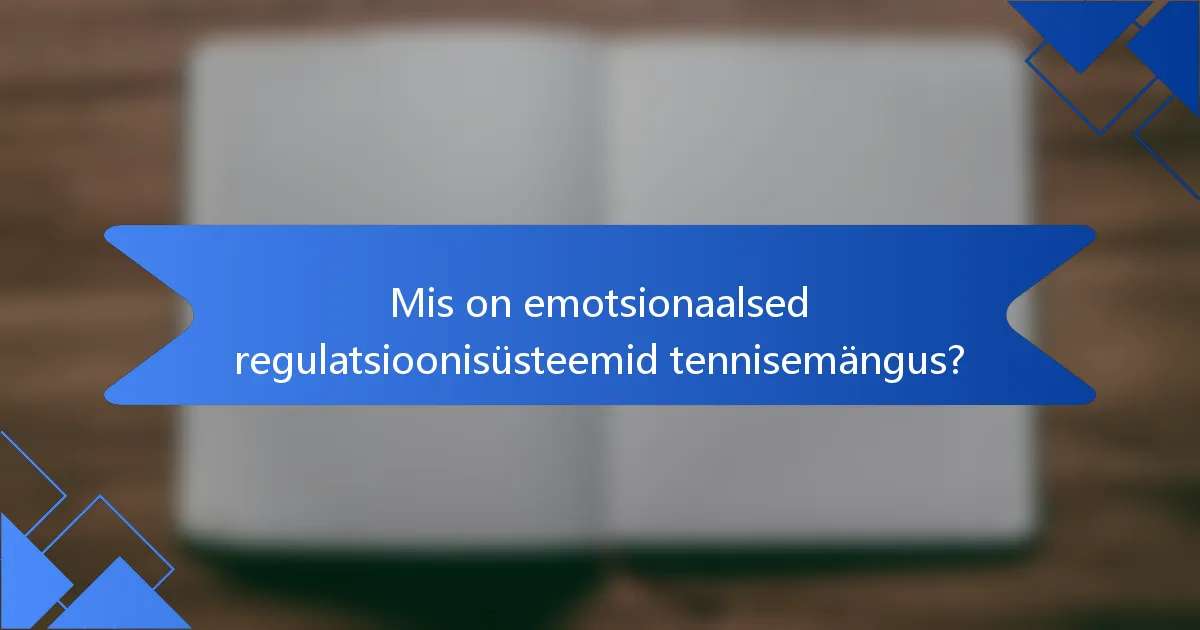 Mis on emotsionaalsed regulatsioonisüsteemid tennisemängus?