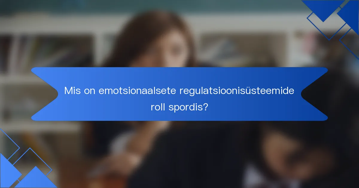 Mis on emotsionaalsete regulatsioonisüsteemide roll spordis?