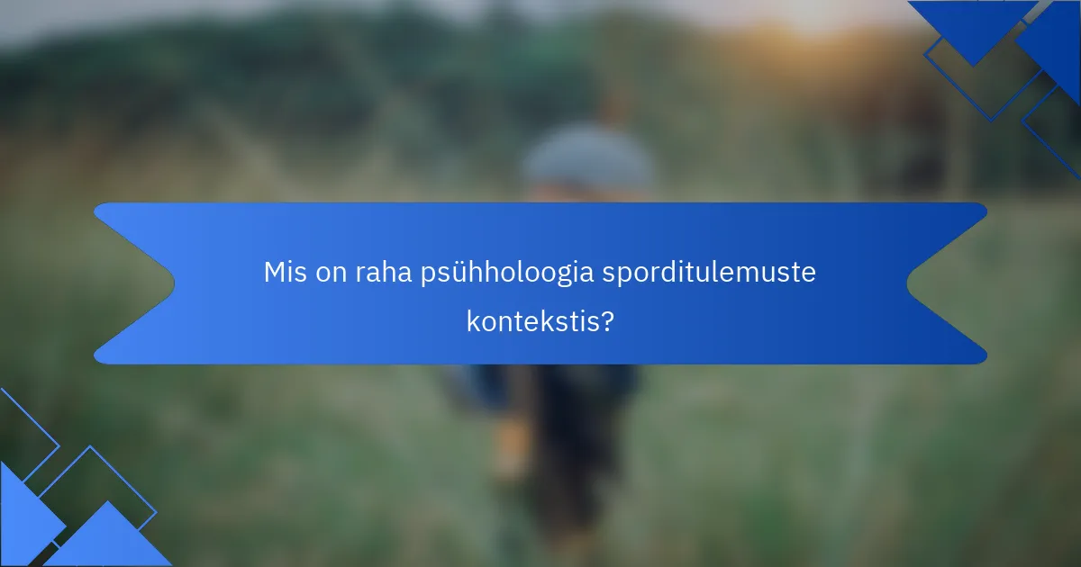 Mis on raha psühholoogia sporditulemuste kontekstis?